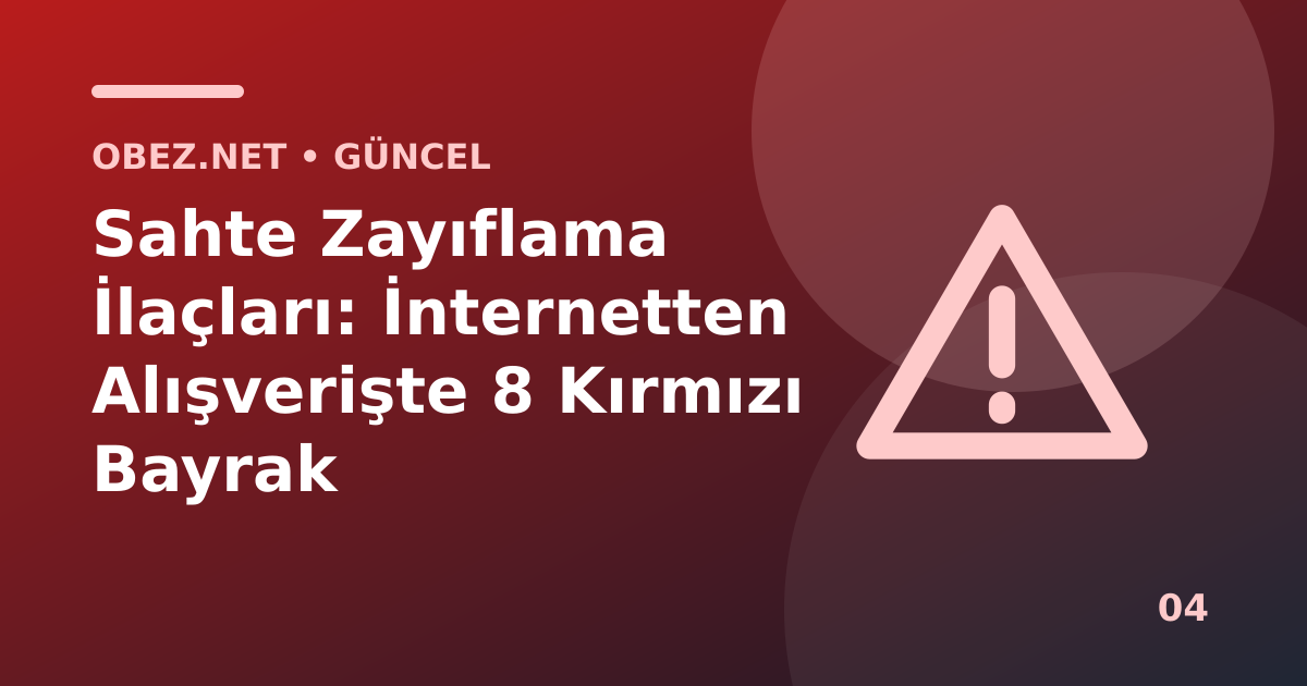 Sahte Zayıflama İlaçları: İnternetten Alışverişte 8 Kırmızı Bayrak