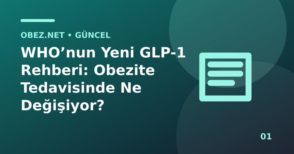 WHO’nun Yeni GLP-1 Rehberi: Obezite Tedavisinde Ne Değişiyor?